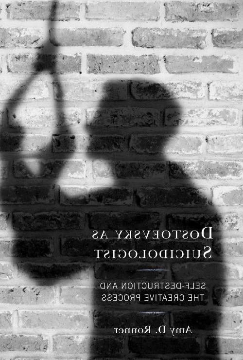 Book cover for Dostoevsky as Suicidologist: Self- Destruction and the Creative Process by Amy D...